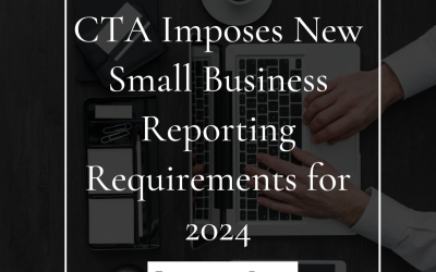 CTA Imposes New Small Business Reporting Requirements for 2024