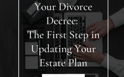 Your Divorce Decree: The First Step in Updating Your Estate Plan