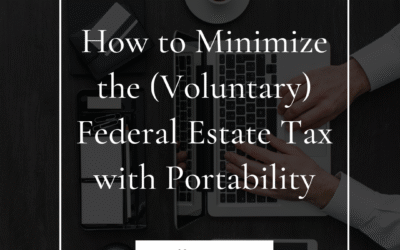 Minimizing the “Voluntary” Estate Tax with Portability: What You Need to Know