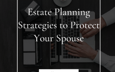 Estate Planning Strategies to Protect Your Spouse