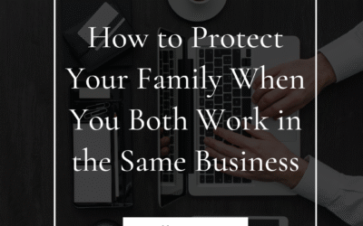 Protecting Your Family When You and Your Spouse Work in the Same Business