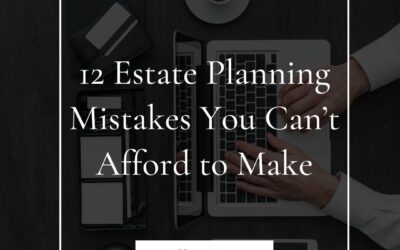 12 Estate Planning Mistakes You Can’t Afford to Make